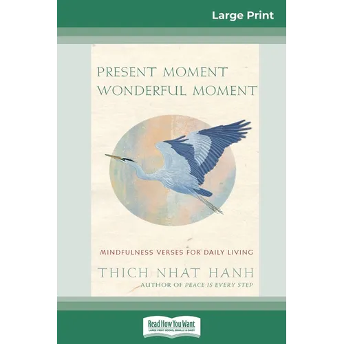 Present Moment Wonderful Moment: Mindfulness Verses For Daily Living (16pt Large Print Edition)