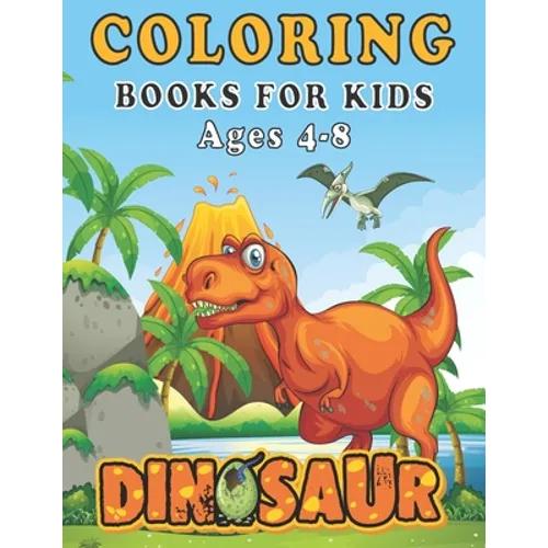 Dinosaur Coloring Books for Kids ages 4-8: A toddlers coloring book (boys & girls or any preschoolers ages 2-4,4-8) with 40 Cute Dinosaurs Illustratio