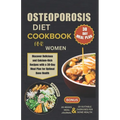 Osteoporosis Diet Cookbook for Women: Discover Delicious and Calcium-Rich Recipes with a 30-Day Meal Plan for Optimal Bone Health
