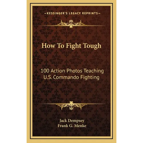 How To Fight Tough: 100 Action Photos Teaching U.S. Commando Fighting