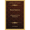 Blessed Spinoza: A Biography Of The Philosopher