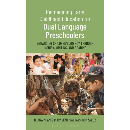 Reimagining Early Childhood Education for Dual Language Preschoolers: Enhancing Children's Agency Through Inquiry, Writing, and Reading