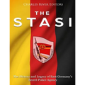 The Stasi: The History and Legacy of East Germany's Secret Police Agency