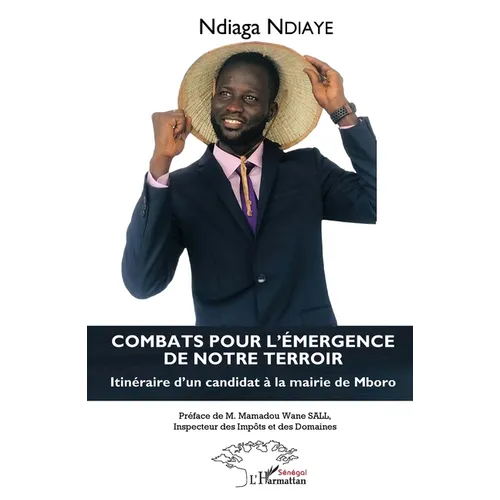 Combats pour l'émergence de notre terroir: Itinéraire d'un candidat à la mairie de Mboro
