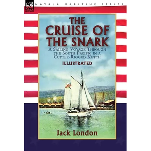 The Cruise of the Snark: a Sailing Voyage Through the South Pacific in a Cutter-Rigged Ketch
