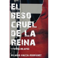 El beso cruel de la reina y otros relatos