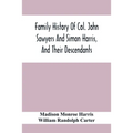 Family History Of Col. John Sawyers And Simon Harris, And Their Descendants