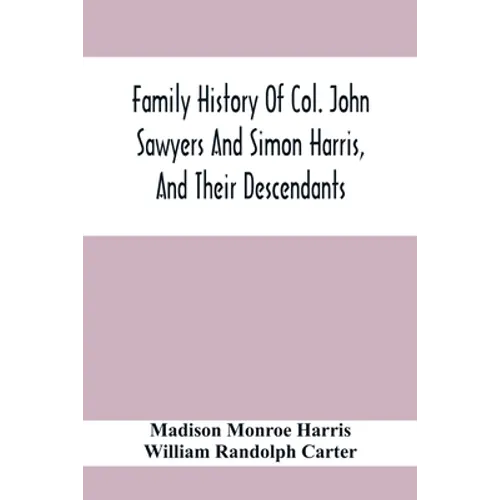 Family History Of Col. John Sawyers And Simon Harris, And Their Descendants