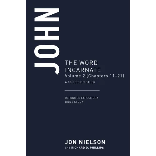 John: The Word Incarnate, Volume 2 (Chapters 11-21)