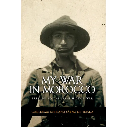 My war in Morocco: Prelude to the Spanish Civil War of 1936