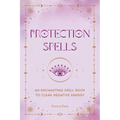 Protection Spells: An Enchanting Spell Book to Clear Negative Energy