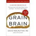 Grain Brain: The Surprising Truth about Wheat, Carbs, and Sugar--Your Brain's Silent Killers
