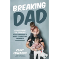 Breaking Dad: Stories from the Trenches of Fatherhood's Most Exhausting Moments