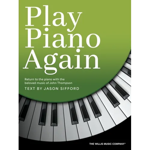 Play Piano Again: Return to the Piano with the Beloved Music of John Thompson