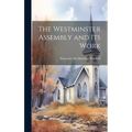 The Westminster Assembly and Its Work
