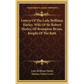 Letters Of The Lady Brilliana Harley, Wife Of Sir Robert Harley, Of Brampton Bryan, Knight Of The Bath