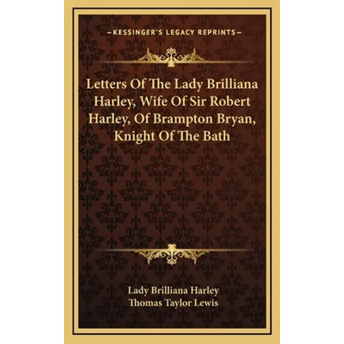 Letters Of The Lady Brilliana Harley, Wife Of Sir Robert Harley, Of Brampton Bryan, Knight Of The Bath