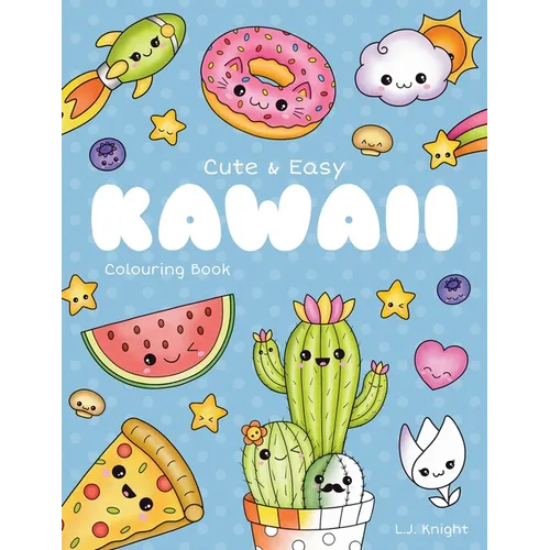 Cute and Easy Kawaii Colouring Book: 30 Fun and Relaxing Kawaii Colouring Pages For All Ages