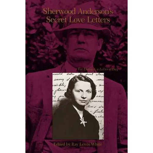 Sherwood Anderson's Secret Love Letters: For Eleanor, a Letter a Day