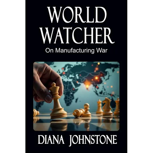 World Watcher: On Manufacturing War