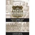 The Black Battalion 1916-1920: Canada's Best Kept Military Secret