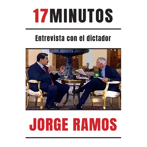 17 Minutos: Entrevista Con El Dictador / 17 Minutes. an Interview with the Dictator: Una Lectura Esencial Para Entender El Rol del Periodista