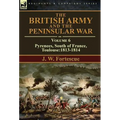 The British Army and the Peninsular War: Volume 6-Pyrenees, South of France, Toulouse:1813-1814