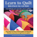 Learn-To-Quilt Bilingual Guide/Guía Bilingüe Para Aprender a Hacer Quilting: Easy Step-By-Step in Both English and Spanish/Fácil Paso a Paso Tanto En