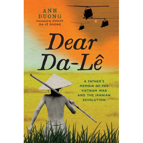 Dear Da-Lê: A Father's Memoir of the Vietnam War and the Iranian Revolution
