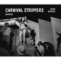Susan Meiselas: Carnival Strippers - Revisited