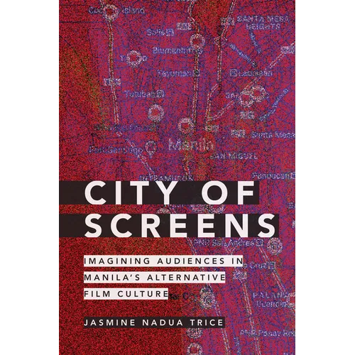 City of Screens: Imagining Audiences in Manila's Alternative Film Culture