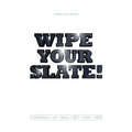Wipe Your Slate