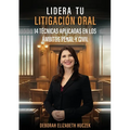 Lidera Tu Litigación Oral: 14 Técnicas Aplicadas En Los Ámbitos Penal Y Civil