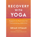 Recovery with Yoga: Supportive Practices for Transcending Addiction