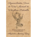 Aguascalientes, Tierra de Vino: Manual de Viticultura Sostenible: Innovación y Tradición para una Viticultura Resiliente