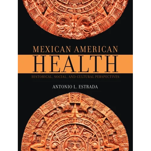Mexican American Health: Historical, Social, and Cultural Perspectives