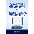 Quantum Computer Vs Traditional Computer
