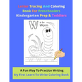Letter Tracing And Coloring Book For Preschoolers Kindergarten Prep & Toddlers - A Fun Way To Practice Writing - My First Learn-To-Write Coloring Book