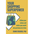 Your Shopping Superpower: Follow Your Values and Better Your World One Purchase at a Time