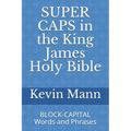 SUPER CAPS in the King James Holy Bible: BLOCK-CAPITAL Words and Phrases