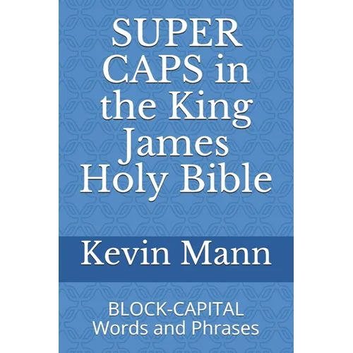 SUPER CAPS in the King James Holy Bible: BLOCK-CAPITAL Words and Phrases