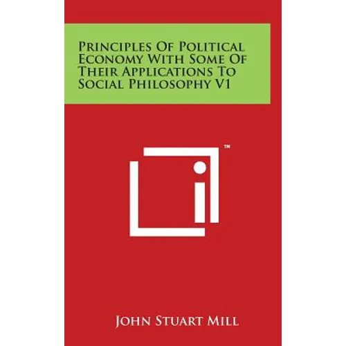 Principles of Political Economy with Some of Their Applications to Social Philosophy V1
