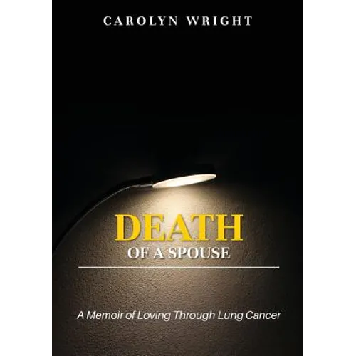 Death of a Spouse: A Memoir of Loving Through Lung Cancer