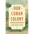 Our Cuban Colony: A Study in Sugar