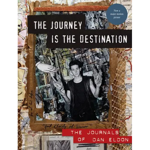 The Journey Is the Destination, Revised Edition: The Journals of Dan Eldon