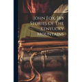 John Fox, Jr's Stories Of The Kentucky Mountains