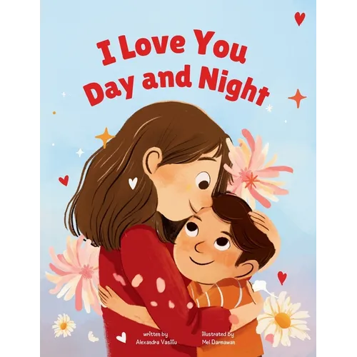 I Love You Day and Night: Celebrate Your Special Mother-Son Bond with This Sweet and Heartwarming Picture Book