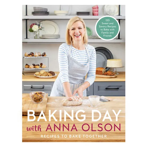 Baking Day with Anna Olson: Recipes to Bake Together: 120 Sweet and Savory Recipes to Bake with Family and Friends