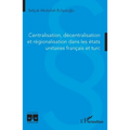 Centralisation, décentralisation et régionalisation dans les états unitaires français et turc