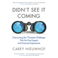Didn't See It Coming: Overcoming the Seven Greatest Challenges That No One Expects and Everyone Experiences